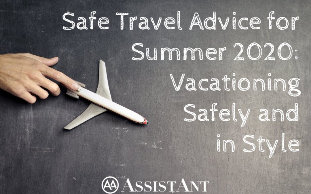 Safe Travel Advice Summer 2020 - AssistAnt Travel