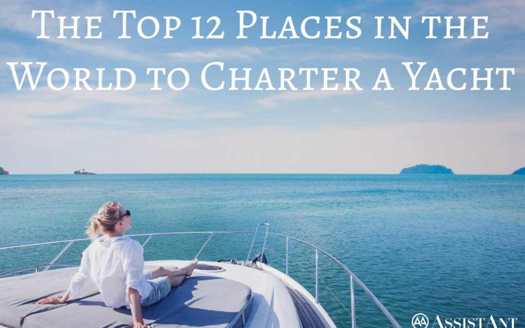 Top 12 Places To Charter A Yacht - AssistAnt Travel