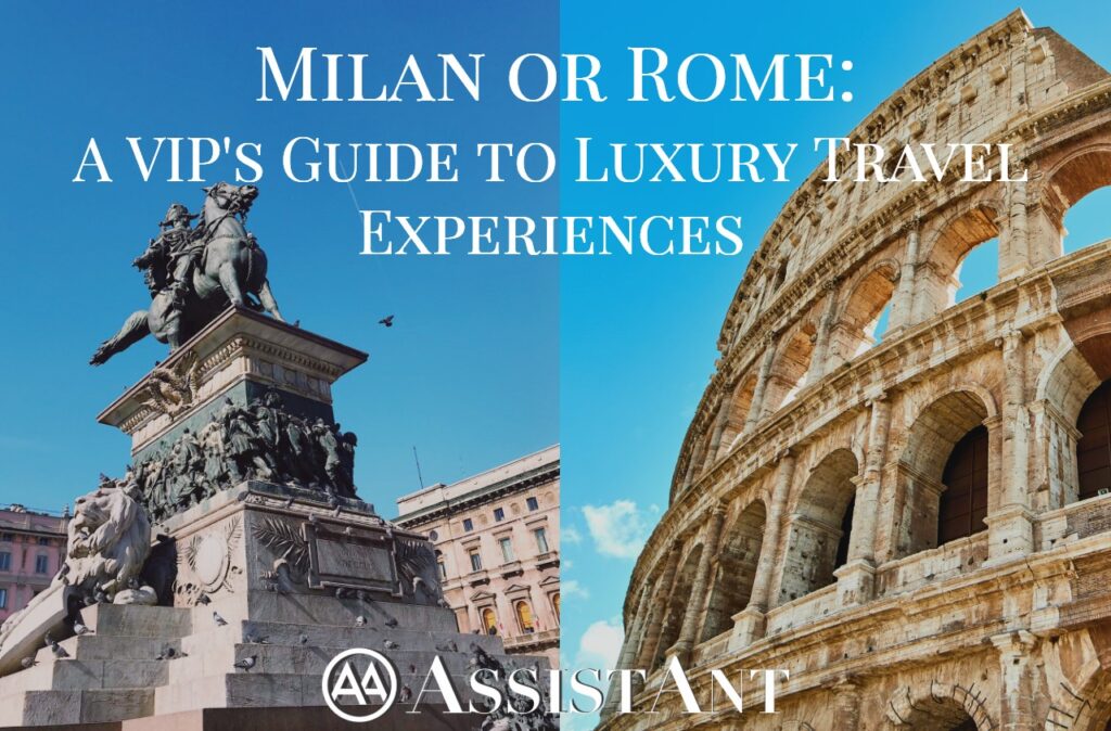 Milan or Rome_ A VIP's Guide - AssistAnt Travel