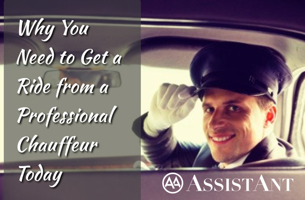 Why You Need to Get a Ride from a Professional Chauffeur Today - AssistAnt