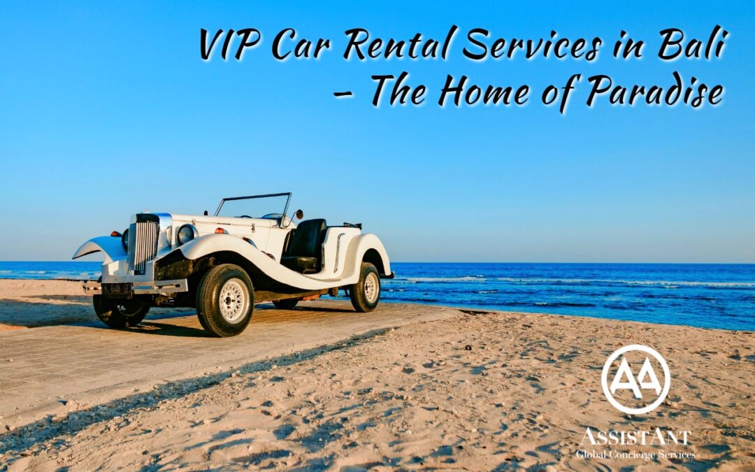 VIP Car Rental Services in Bali – The Home of Paradise--AssistAnt