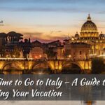 Best Time to Go to Italy – A Guide to Planning Your Vacation