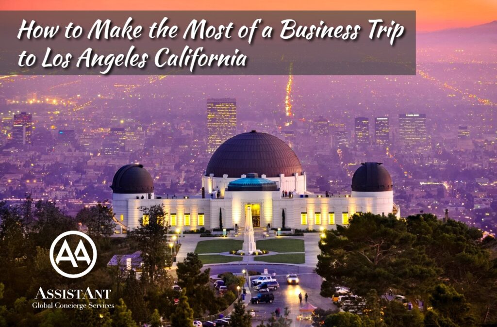 How to Make the Most of a Business Trip to Los Angeles California