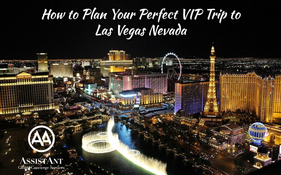 How to Plan Your Perfect VIP Trip to Las Vegas