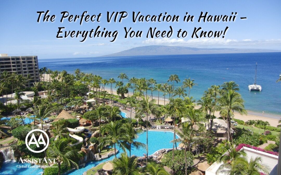 The Perfect VIP Vacation in Hawaii – Everything You Need to Know!