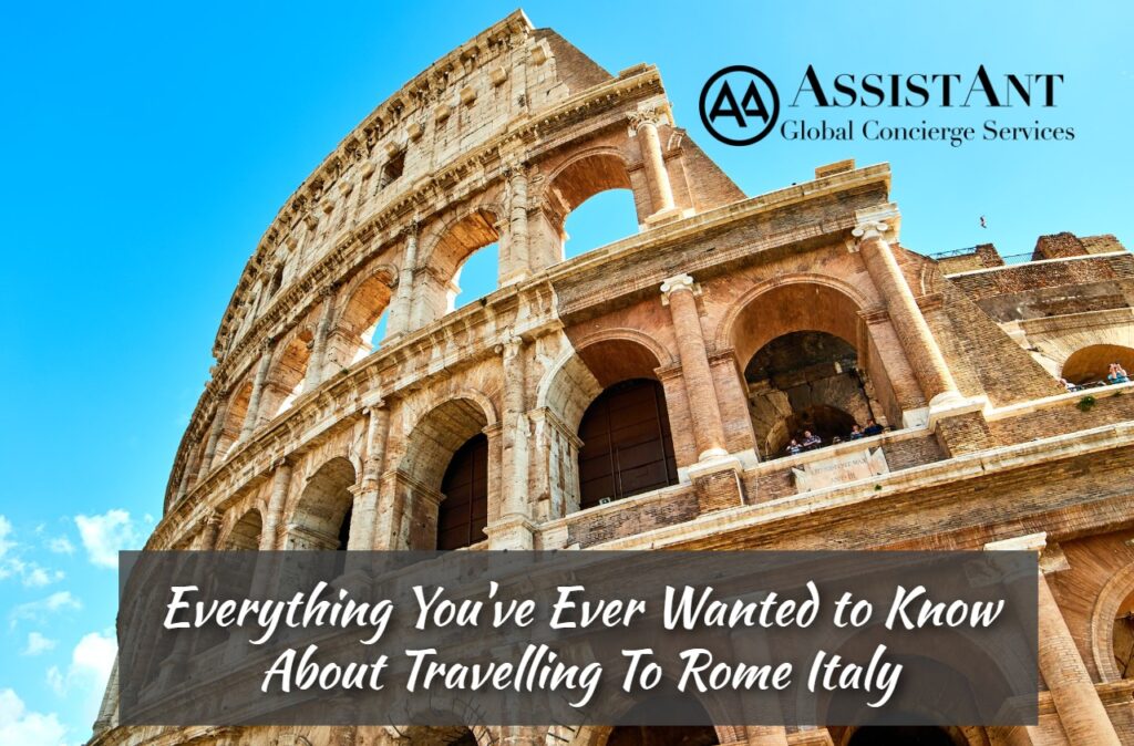 AssistAnt Concierge - Everything You've Ever Wanted to Know About Travelling To Rome Italy