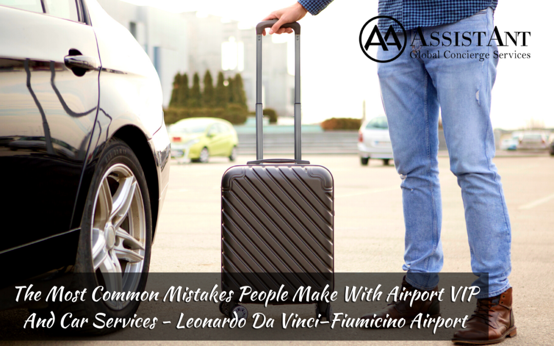 The Most Common Mistakes People Make With Airport VIP And Car Services – Leonardo Da Vinci–Fiumicino Airport