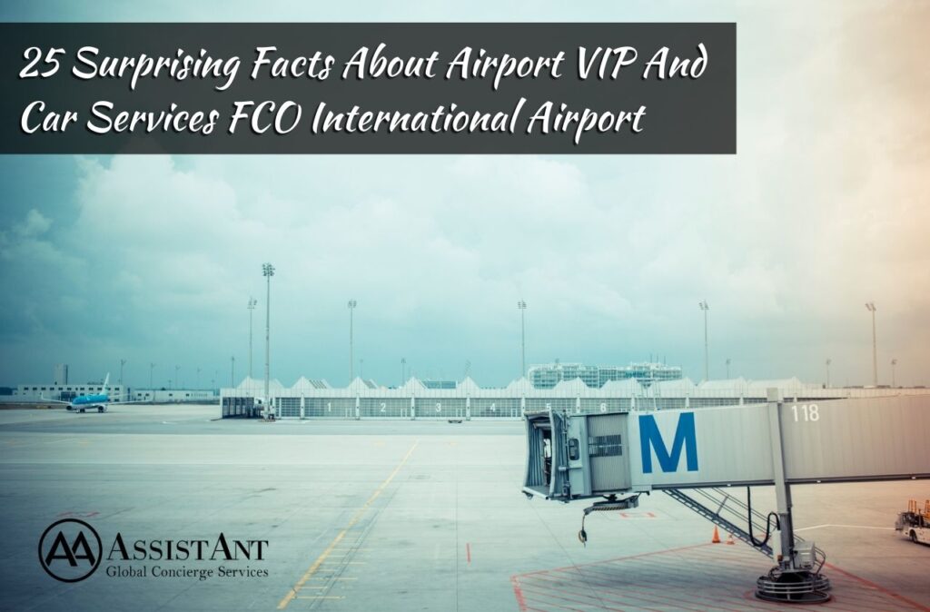 ASA - 25 Surprising Facts About Airport VIP And Car Services FCO International Airport