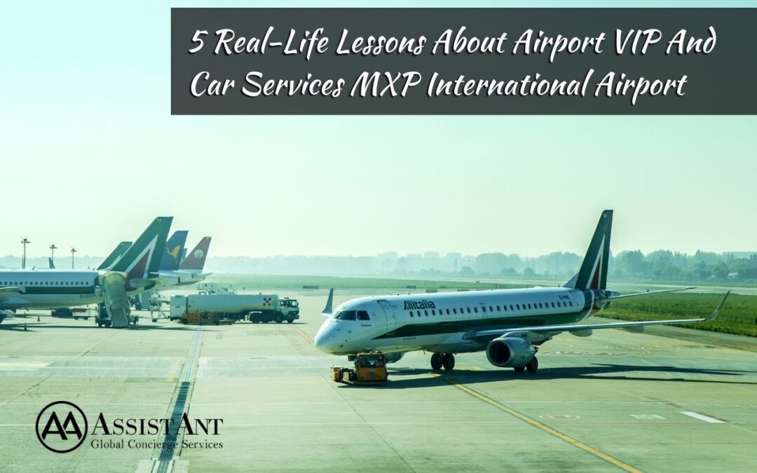 5 Real-Life Lessons About Airport VIP And Car Services MXP International Airport