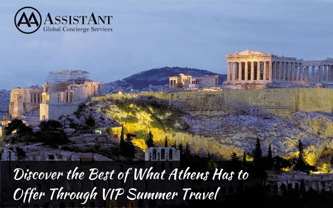 Discover the Best of What Athens Has to Offer Through VIP Summer Travel
