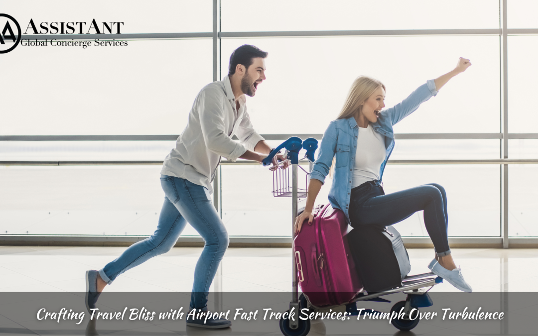 Crafting Travel Bliss with Airport Fast Track Services: Triumph Over Turbulence