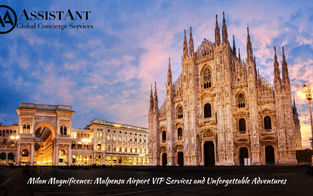 Milan Magnificence: Malpensa Airport VIP Services and Unforgettable Adventures