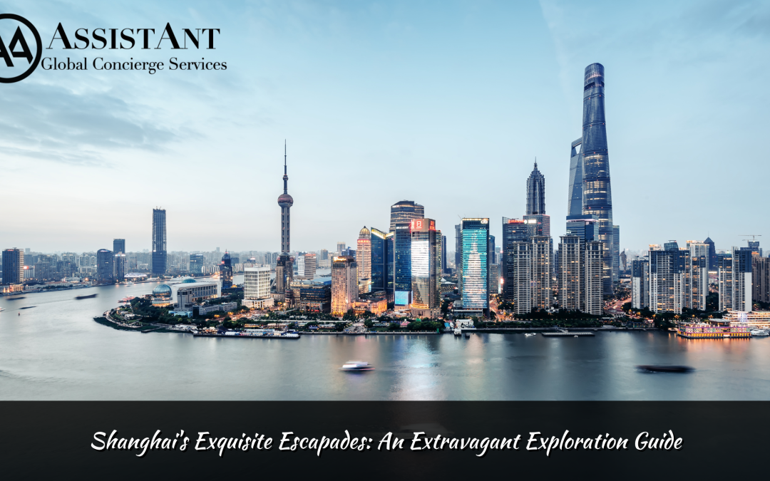 Shanghai’s Exquisite Escapades: An Extravagant Exploration Guide