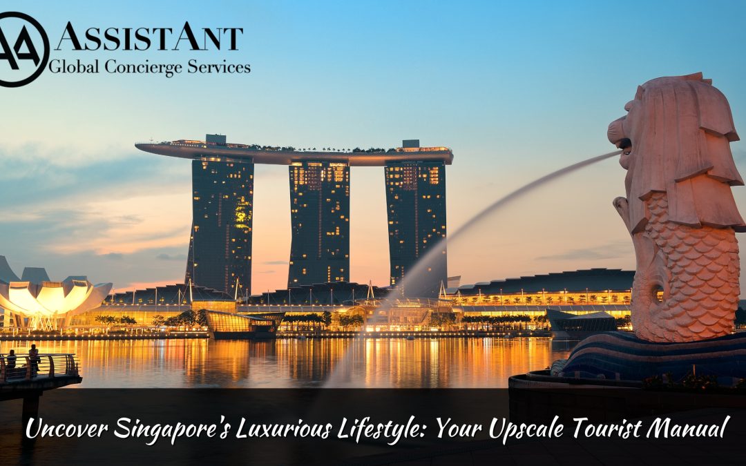 Uncover Singapore’s Luxurious Lifestyle: Your Upscale Tourist Manual