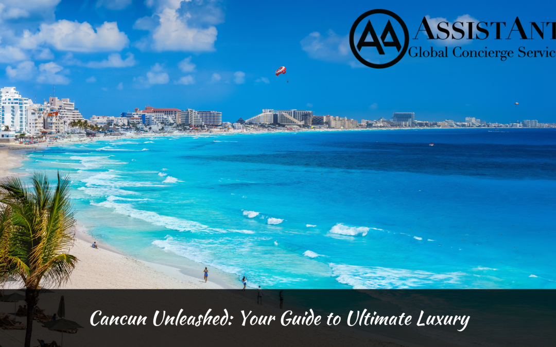 Cancun Unleashed: Your Guide to Ultimate Luxury
